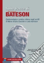 Sulle tracce di Gregory Bateson. Epistemologia e pratica negli scritti di Maria Grazia Cancrini e Lieta Harrison