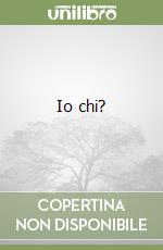 Io chi?