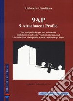 9 AP. 9 attachment profile. Test semiproiettivo per una valutazione multidimensionale delle relazioni interpersonali e la definizione di un profilo di attaccamento negli adulti libro