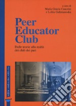 Peer educator club. Dalle teorie alla realtà dei club dei pari libro