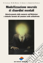 Modellizzazione neurale di disordini mentali. Deterioramento della memoria nell'Alzheimer e disturbo formale del pensiero nella schizofrenia libro