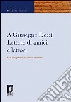 A Giuseppe Dessì. Lettere di amici e lettori. Con un'appendice di lettere inedite libro di Nencioni F. (cur.)