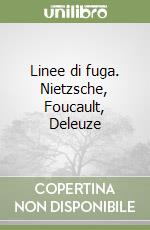 Linee di fuga. Nietzsche, Foucault, Deleuze libro