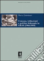 Censura, istituzioni e politica letteraria in URSS (1964-1985) libro