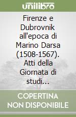 Firenze e Dubrovnik all'epoca di Marino Darsa (1508-1567). Atti della Giornata di studi (Firenze, 31 gennaio 2009)