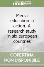 Media education in action. A research study in six european countries libro