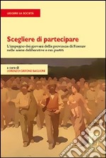 Scegliere di partecipare. L'impegno dei giovani della provincia di Firenze nelle arene deliberative e nei partiti libro