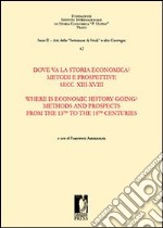 Dove va la storia economica? Metodi e prospettive. Secc. XIII-XVIII-Where is economic history going? Methods and prospects from the 13th to the 18th centuries. Ediz. bilingue libro