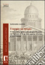 Il tempio nel tempio. Il monumento ligneo a Jean-Jacques Rousseau nel Panthéon di Parigi, dalla capanna vitruviana ai Lumi francesi libro