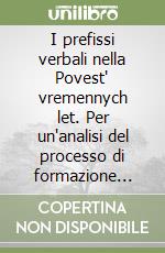 I prefissi verbali nella Povest' vremennych let. Per un'analisi del processo di formazione dell'aspetto verbale in russo libro