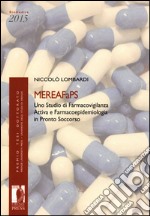 MEREAFaPS: uno studio di farmacovigilanza attiva e farmacoepidemiologia in pronto soccorso libro