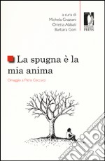 La spugna è la mia anima. Omaggio a Piero Ceccucci