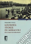 Lourdes: storie di miracoli. Genesi e sviluppo di una devozione planetaria libro