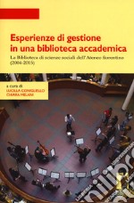 Esperienze di gestione in una biblioteca accademica. La Biblioteca di scienze sociali dell'Ateneo fiorentino (2004-2015) libro