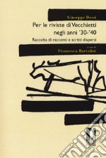 Per le riviste di Vecchietti negli anni '30 -'40. Raccolta di racconti e scritti dispersi libro