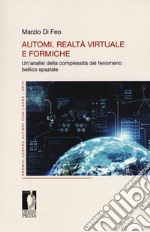 Automi, realtà virtuale e formiche. Un'analisi della complessità del fenomeno bellico spaziale libro