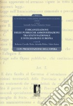 L'organizzazione delle pubbliche amministrazioni tra Stato nazionale e integrazione europea. A 150 anni dall'unificazione amministrativa italiana. Vol. 1 libro