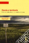 Caccia e territorio. Evoluzione della disciplina normativa in Toscana libro