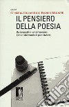 Il pensiero della poesia. Da Leopardi ai contemporanei. Letture dal mondo di poeti italiani libro