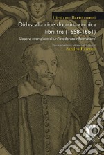 Didascalia cioè dottrina comica libri tre (1658-1661). L'opera esemplare di un «moderato riformatore» libro