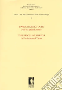 I prezzi delle cose. Nell'età preindustriale. Selezione di ricerche-The prices of things. In the pre-industrial times. Selection of essays. Ediz. bilingue libro