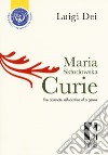 Maria Sklodowska Curie: the obstinate self-sacrifice of a genius libro di Dei Luigi