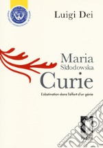 Maria Sklodowska Curie: l'obstination dans l'effort d'un génie libro