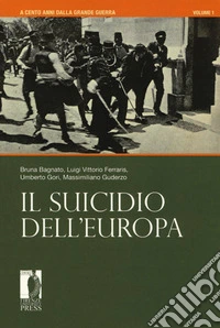 A cento anni dalla grande guerra. Vol. 1: Il suicidio dell'Europa libro