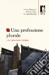 Una professione plurale. Il caso dell'avvocatura fiorentina libro