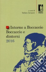 Intorno a Boccaccio/Boccaccio e dintorni 2016. Atti del Seminario internazionale di studi (Certaldo Alta, 9 settembre 2016) libro