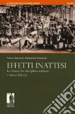 A cento anni dalla grande guerra. Vol. 4: Effetti inattesi. Le donne fra disciplina militare e nuove libertà libro