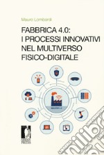 Fabbrica 4.0. I processi innovativi nel multiverso fisico-digitale libro