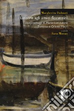 Lettere agli amici fiorentini. Con i carteggi di Mario Luzi, Leone Traverso e Oreste Macrì libro