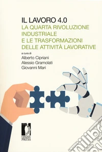 Il lavoro 4.0. La quarta rivoluzione industriale e le trasformazioni delle attività lavorative