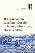 Un incontro lusofono plurale di lingue, letterature, storie, culture libro