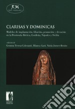 Clarisas y dominicas. Modelos de implantación, filiación, promoción y devoción en la Península Ibérica, Cerdeña, Nápoles y Sicilia libro