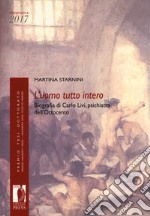 L'uomo tutto interno. Biografia di Carlo Livi, psichiatra dell'Ottocento