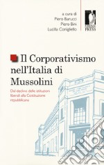 Il corporativismo nell'Italia di Mussolini. Dal declino delle istituzioni liberali alla Costituzione repubblicana libro