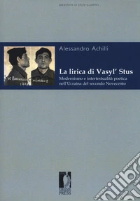 La lirica di Vasyl' Stus. Modernismo e intertestualità poetica nell'Ucraina del secondo Novecento