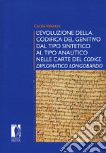 L'evoluzione della codifica del genitivo dal tipo sintetico al tipo analitico nelle carte del «Codice diplomatico longobardo» libro