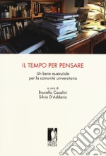 Il tempo per pensare. Un bene essenziale per la comunità universitaria libro