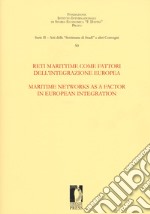 Reti marittime come fattori dell'integrazione europea-Maritime networks as a factor in european integration. Ediz. multilingue libro