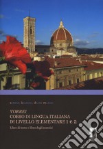 Vorrei. Corso di lingua italiana di livello elementare. Vol. 1-2: Libro di testo e libro degli esercizi libro