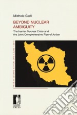 Beyond nuclear ambiguity. The Iranian nuclear crisis and the joint comprehensive plan of action