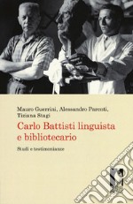 Carlo Battisti linguista e bibliotecario. Studi e testimonianze