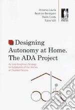 Designing autonomy at home. The ADA project. An interdisciplinary strategy for adaptation of the homes of disabled persons