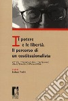 Il potere e le libertà. Il percorso di un costituzionalista. Atti del Convegno per il centenario della nascita di Paolo Barile libro