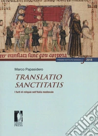 Translatio sanctitatis. I furti di reliquie nell'Italia medievale