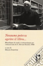 Nessuno poteva aprire il libro... Miscellanea di studi e testimonianze per i settant'anni di fr. Silvano Danieli, OSM libro