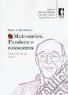 Matematica. Passione e conoscenza. Vol. 1: Scritti (1975-2016) libro